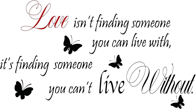 Funny Inspiring Love Isn't Finding Someone You Can Live With, It's Finding Someone You Can't Live Without Wall Sticker Decal Vinyl Wall Sticker, Loving Family Living Room Dining Room